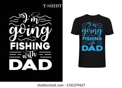 i'm going fishing with daddy. fishing t-shirt design . family fishing t-shirt design.print ready design. shirt logo.