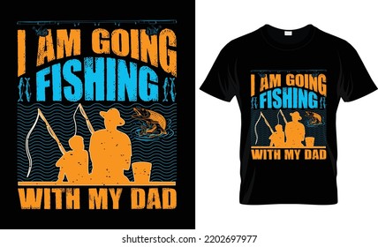 I AM GOING FISHING WITH MY DAD || BEST FISHING T-SHIRT || FATHER SON FISHING T-SHIRT ||