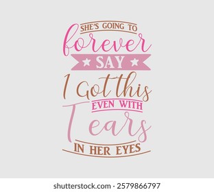 she’s going to forever say i got this even with tears in her eyes, Mom Quotes, Quotes about Mother, funny mom design, Mothers Day Design, Mother's day typographic t shirt design