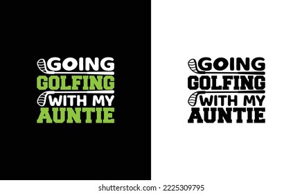 Going Golfing with My Auntie Golf Quote T shirt design, typography