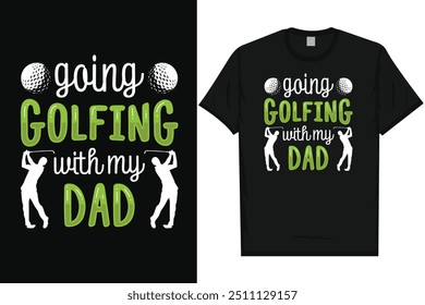 Going golfing with my dad golf playing golf lovers golfer golfing typography, graphic T-shirt design