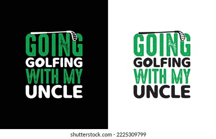 Going Golfing with My Uncle Golf Quote T shirt design, typography