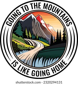 Going to the mountains is like going home circle logo and t shirt design vector ilustration, mountain, adventure background