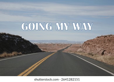 GOING MY WAY - GOING MY WAY text words typography on the lonly Desert Road, life and business motivational inspirational concept