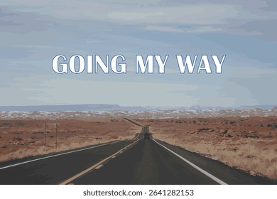 GOING MY WAY - GOING MY WAY text words typography on the lonly Desert Road, life and business motivational inspirational concept