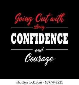 Going out with confidence and courage typography text illustration