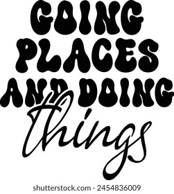 
Going Places and Doing Things T shirt Design
