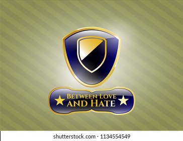  Gold badge with armor icon and Between Love and Hate text inside