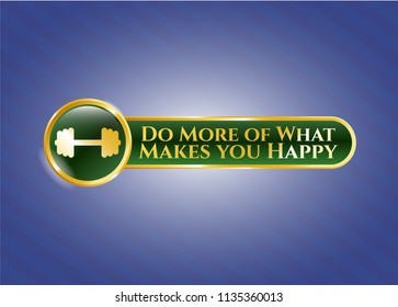  Gold badge with big dumbbell icon and Do More of What Makes you Happy text inside
