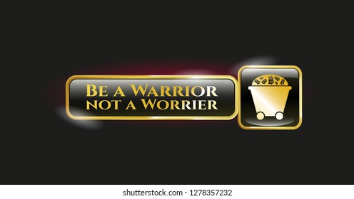  Gold badge with Bitcoin mining trolley icon and Be a Warrior not a Worrier text inside