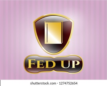  Gold badge with book icon and Fed up text inside