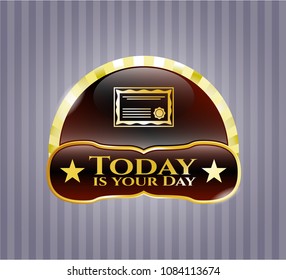   Gold badge with certificate icon and Today is your Day text inside