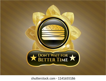  Gold badge with cheeseburger icon and Don't Wait for Better Time text inside