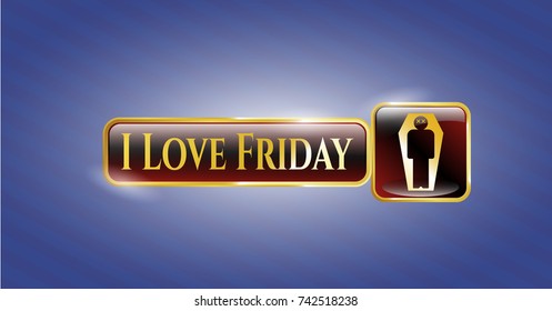  Gold badge with dead man in his coffin icon and I Love Friday text inside