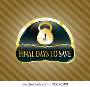  Gold badge or emblem with 4kg kettlebell icon and Final days to save text inside