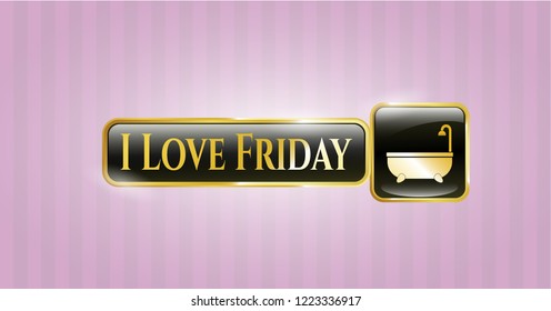  Gold badge or emblem with bathtub icon and I Love Friday text inside