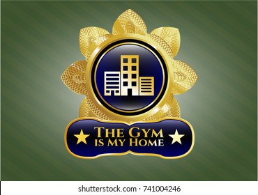  Gold badge or emblem with buildings icon and The Gym is My Home text inside