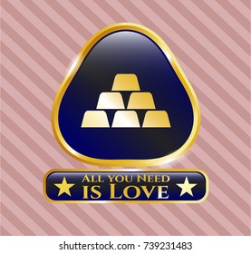  Gold badge or emblem with gold bullion icon and All you Need is Love text inside