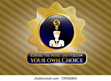  Gold badge or emblem with business idea icon and Ignore the Noise and Follow your own Choice text inside