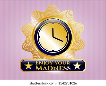  Gold badge or emblem with clock, time icon and Enjoy your Madness text inside