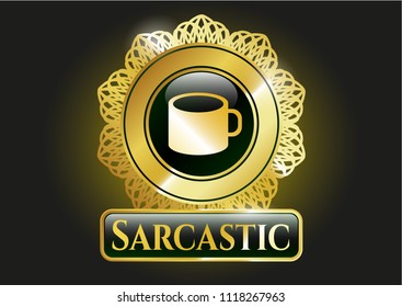  Gold badge or emblem with coffee cup icon and Sarcastic text inside