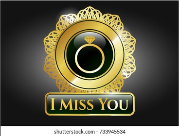  Gold badge or emblem with diamond ring icon and I Miss You text inside