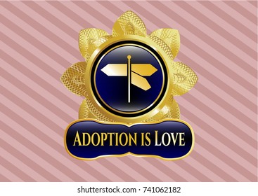  Gold badge or emblem with directions sign icon and Adoption is Love text inside