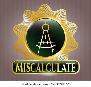  Gold badge or emblem with drawing compass icon and Miscalculate text inside