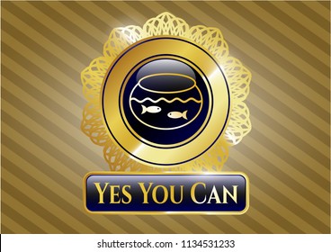  Gold badge or emblem with fishbowl with fish icon and Yes You Can text inside