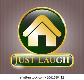  Gold badge or emblem with Gold badge or emblem with home icon and Just Laugh text inside home icon and Just Laugh text inside