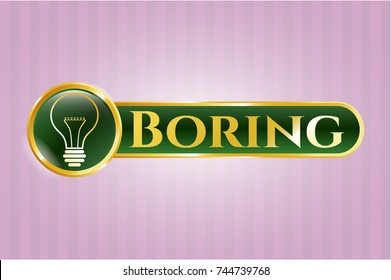  Gold badge or emblem with idea icon and Boring text inside