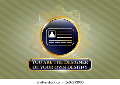  Gold badge or emblem with identification card icon and You are the Designer of your own destiny text inside