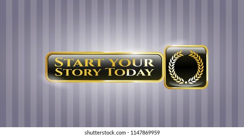  Gold badge or emblem with laurel wreath icon and Start your Stroy Today text inside