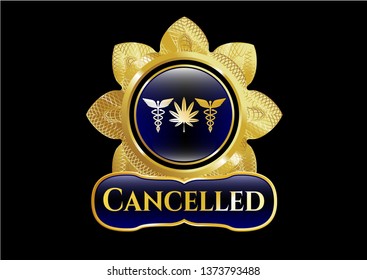  Gold badge or emblem with medicinal weed icon and Cancelled text inside