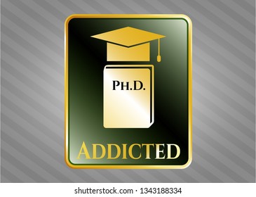  Gold badge or emblem with Phd thesis icon and Addicted text inside