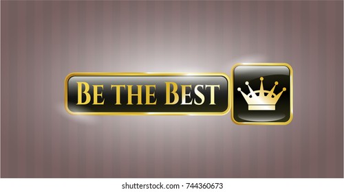  Gold badge or emblem with queen crown icon and Be the Best text inside