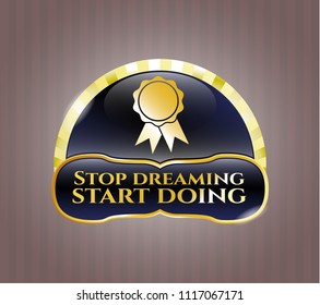  Gold badge or emblem with ribbon icon and Stop dreaming start doing text inside