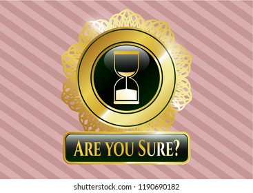  Gold badge or emblem with sand clock icon and Are you Sure? text inside
