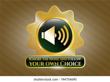  Gold badge or emblem with sound icon and Ignore the Noise and Follow your own Choice text inside