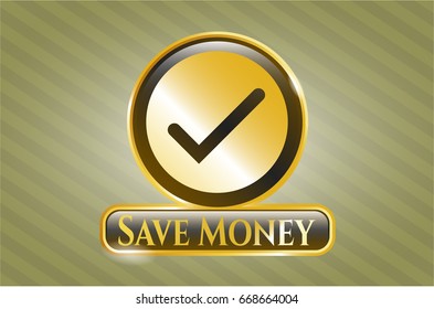  Gold badge or emblem with Tick icon and Save Money text inside