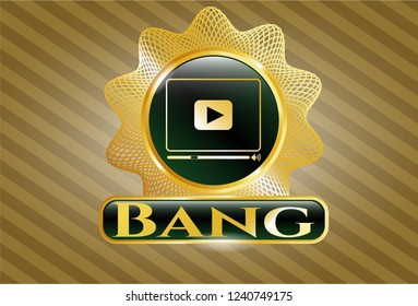  Gold badge or emblem with video player icon and Bang text inside