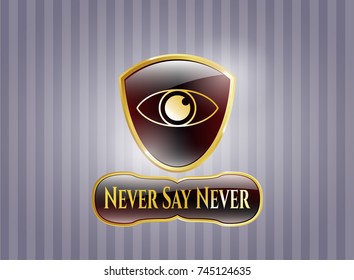  Gold badge with eye icon and Never Say Never text inside