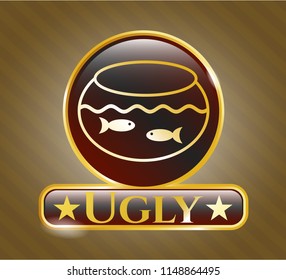  Gold badge with fishbowl with fish icon and Ugly text inside