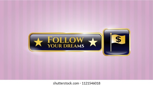  Gold badge with flag with money symbol inside icon and Follow your dreams text inside