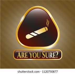  Gold badge with joint, cigarette icon and Are you Sure? text inside