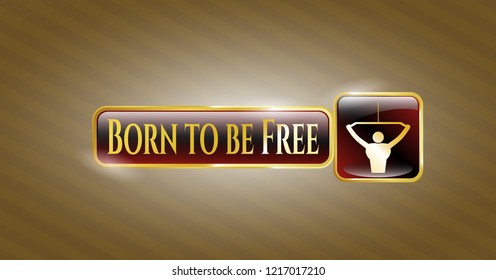  Gold badge with lat pull down, exercise icon and Born to be Free text inside