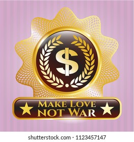  Gold badge with laurel wreath with money symbol inside icon and Make Love not War text inside