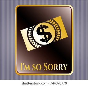  Gold badge with money, dollar bill icon and I'm so Sorry text inside