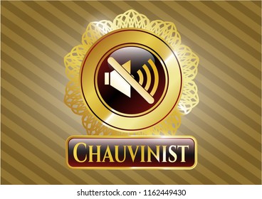  Gold badge with mute icon and Chauvinist text inside