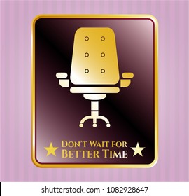   Gold badge with office chair icon and Don't Wait for Better Time text inside